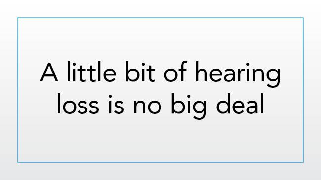 A little bit of hearing loss is no big deal